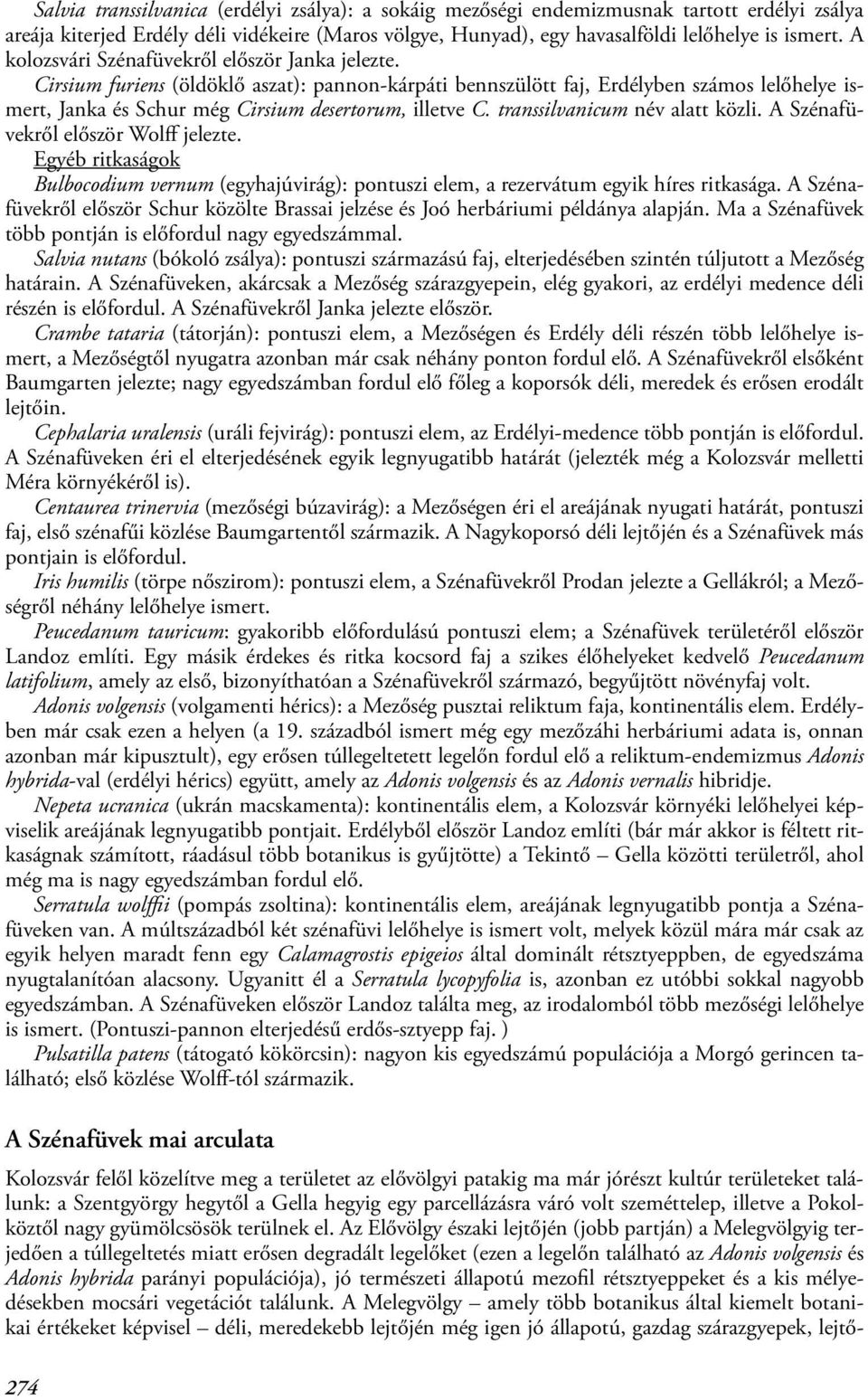 transsilvanicum név alatt közli. A Szénafüvekről először Wolff jelezte. Egyéb ritkaságok Bulbocodium vernum (egyhajúvirág): pontuszi elem, a rezervátum egyik híres ritkasága.