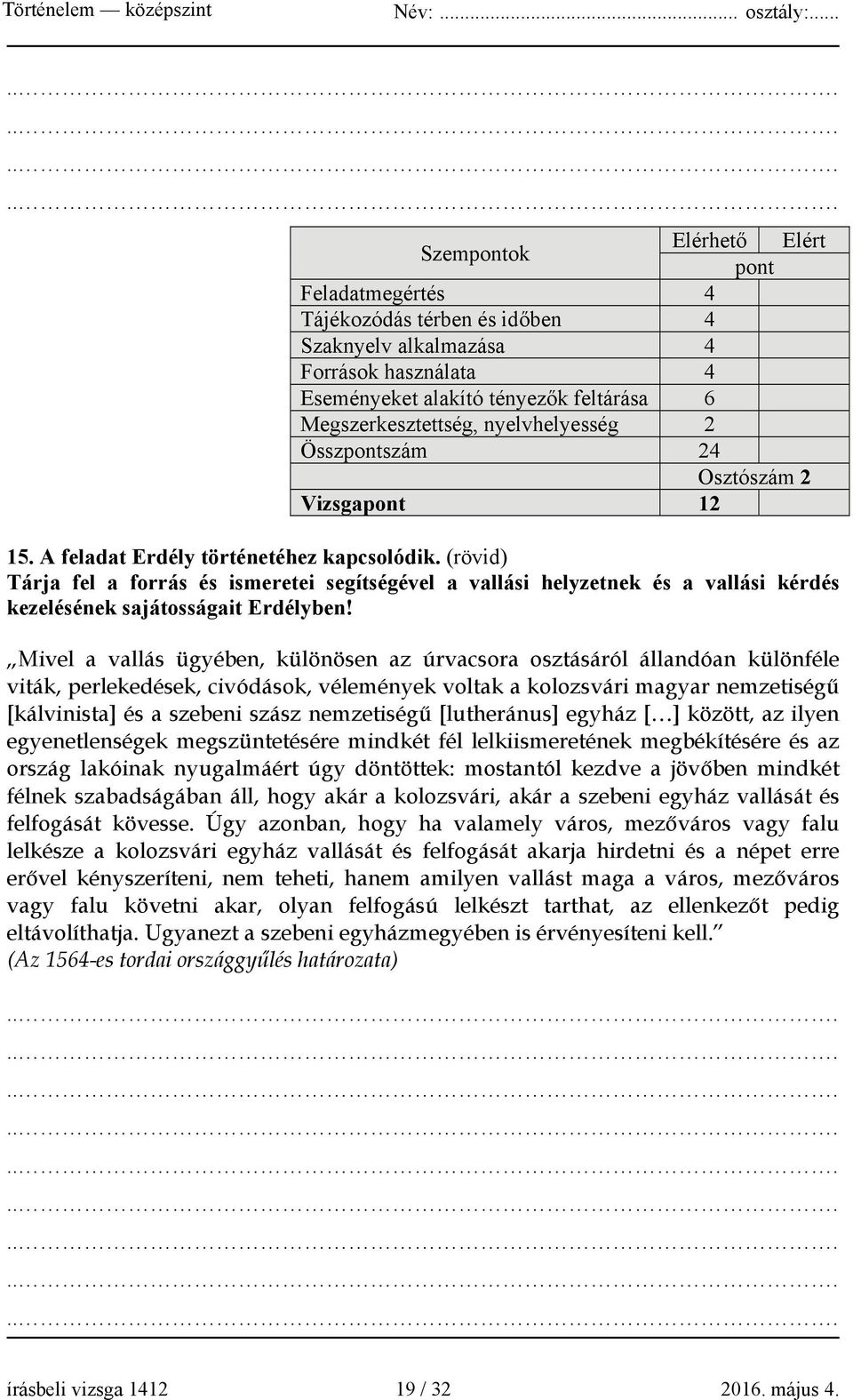 (rövid) Tárja fel a forrás és ismeretei segítségével a vallási helyzetnek és a vallási kérdés kezelésének sajátosságait Erdélyben!