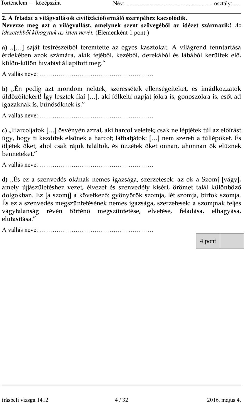 A világrend fenntartása érdekében azok számára, akik fejéből, kezéből, derekából és lábából kerültek elő, külön-külön hivatást állapított meg.