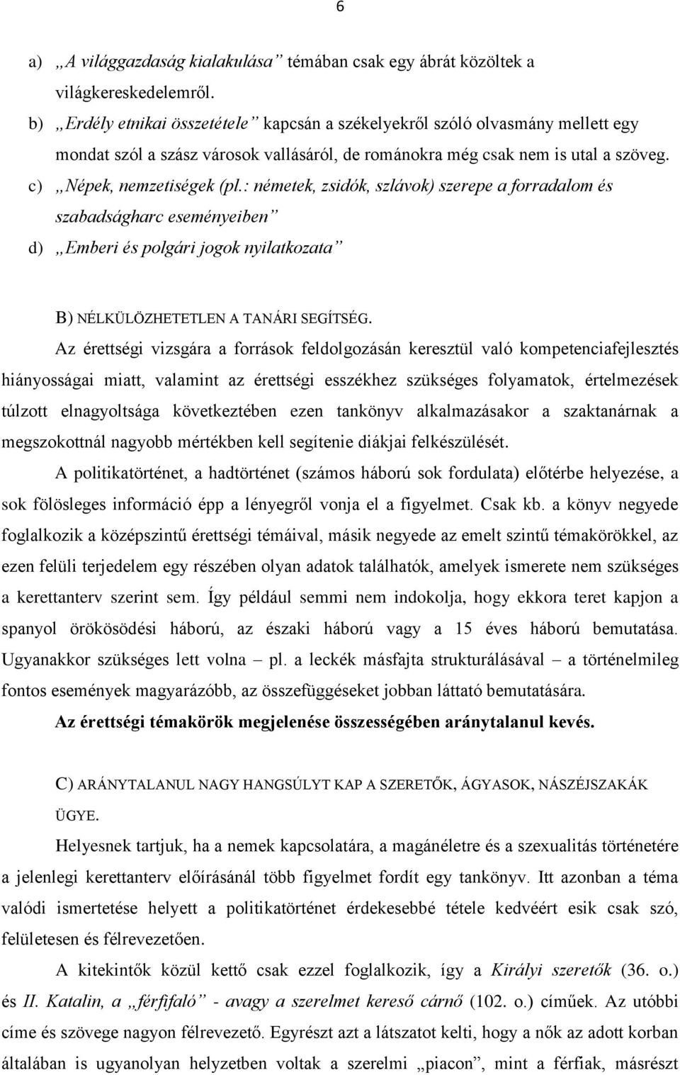 : németek, zsidók, szlávok) szerepe a forradalom és szabadságharc eseményeiben d) Emberi és polgári jogok nyilatkozata B) NÉLKÜLÖZHETETLEN A TANÁRI SEGÍTSÉG.