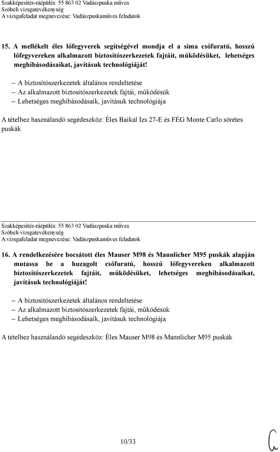 A biztosítószerkezetek általános rendeltetése Az alkalmazott biztosítószerkezetek fajtái, működésük Lehetséges meghibásodásaik, javításuk technológiája A tételhez használandó segédeszköz: Éles Baikal