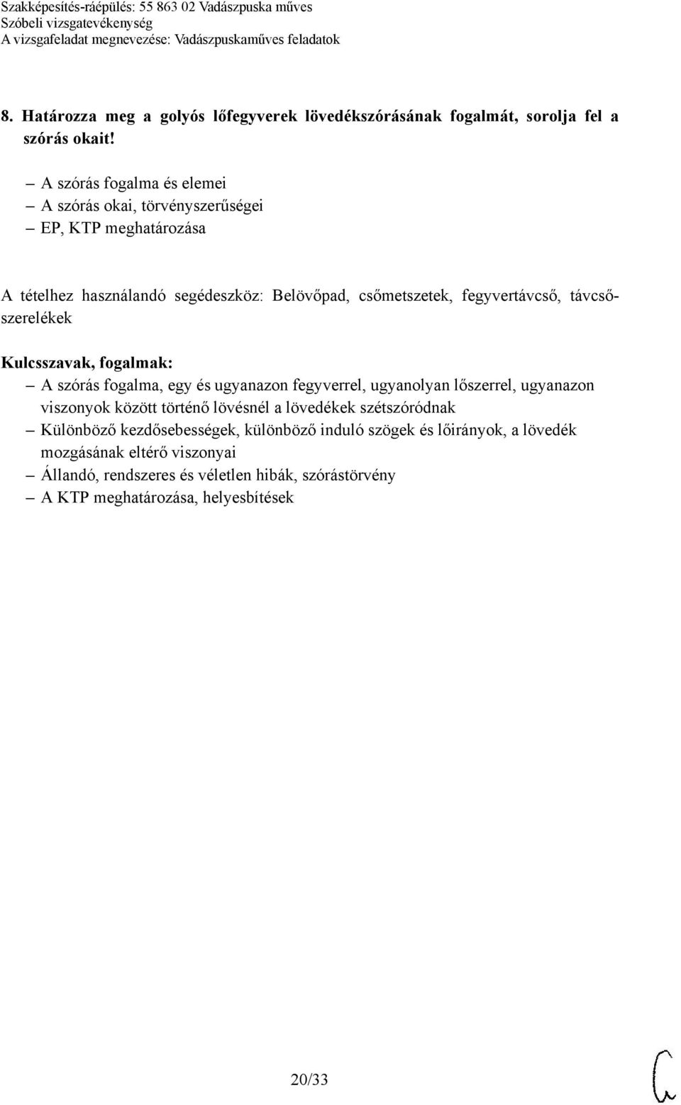 fegyvertávcső, távcsőszerelékek A szórás fogalma, egy és ugyanazon fegyverrel, ugyanolyan lőszerrel, ugyanazon viszonyok között történő lövésnél a