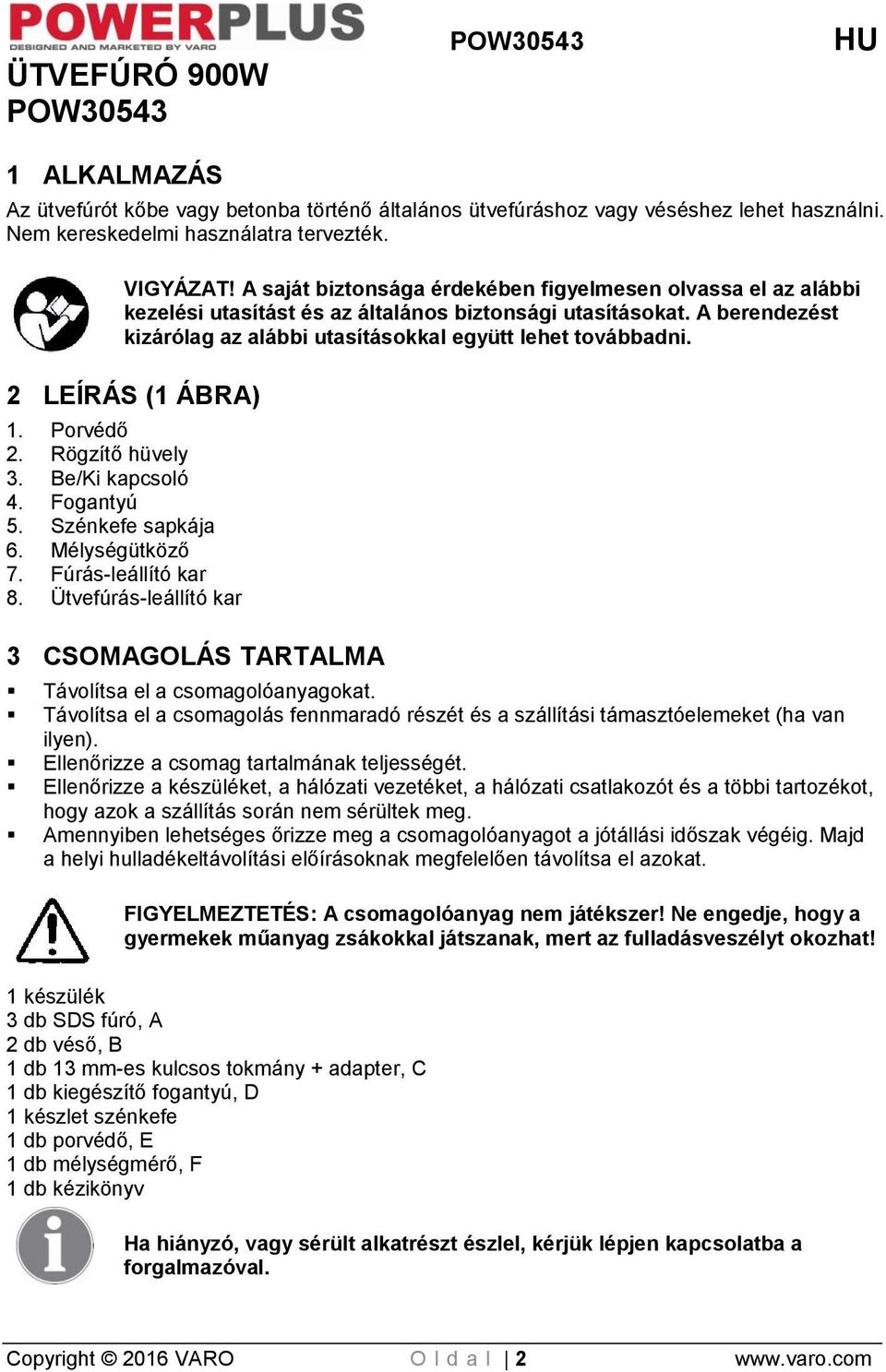 2 LEÍRÁS (1 ÁBRA) 1. Porvédő 2. Rögzítő hüvely 3. Be/Ki kapcsoló 4. Fogantyú 5. Szénkefe sapkája 6. Mélységütköző 7. Fúrás-leállító kar 8.