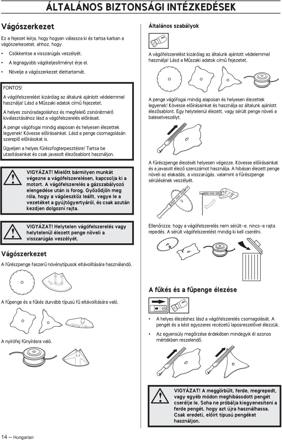 FONTOS A vágófelszerelést kizárólag az általunk ajánlott védelemmel használja Lásd a Mıszaki adatok címı fejezetet.