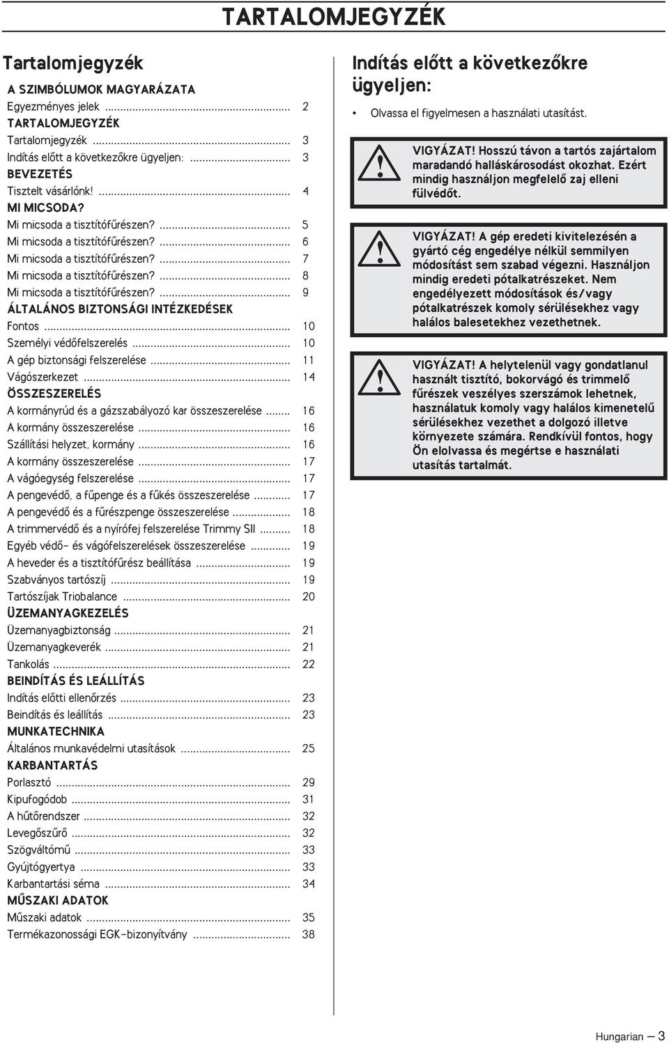 ... 9 ÁLTALÁNOS BIZTONSÁGI INTÉZKEDÉSEK Fontos... 10 Személyi védœfelszerelés... 10 A gép biztonsági felszerelése... 11 Vágószerkezet.