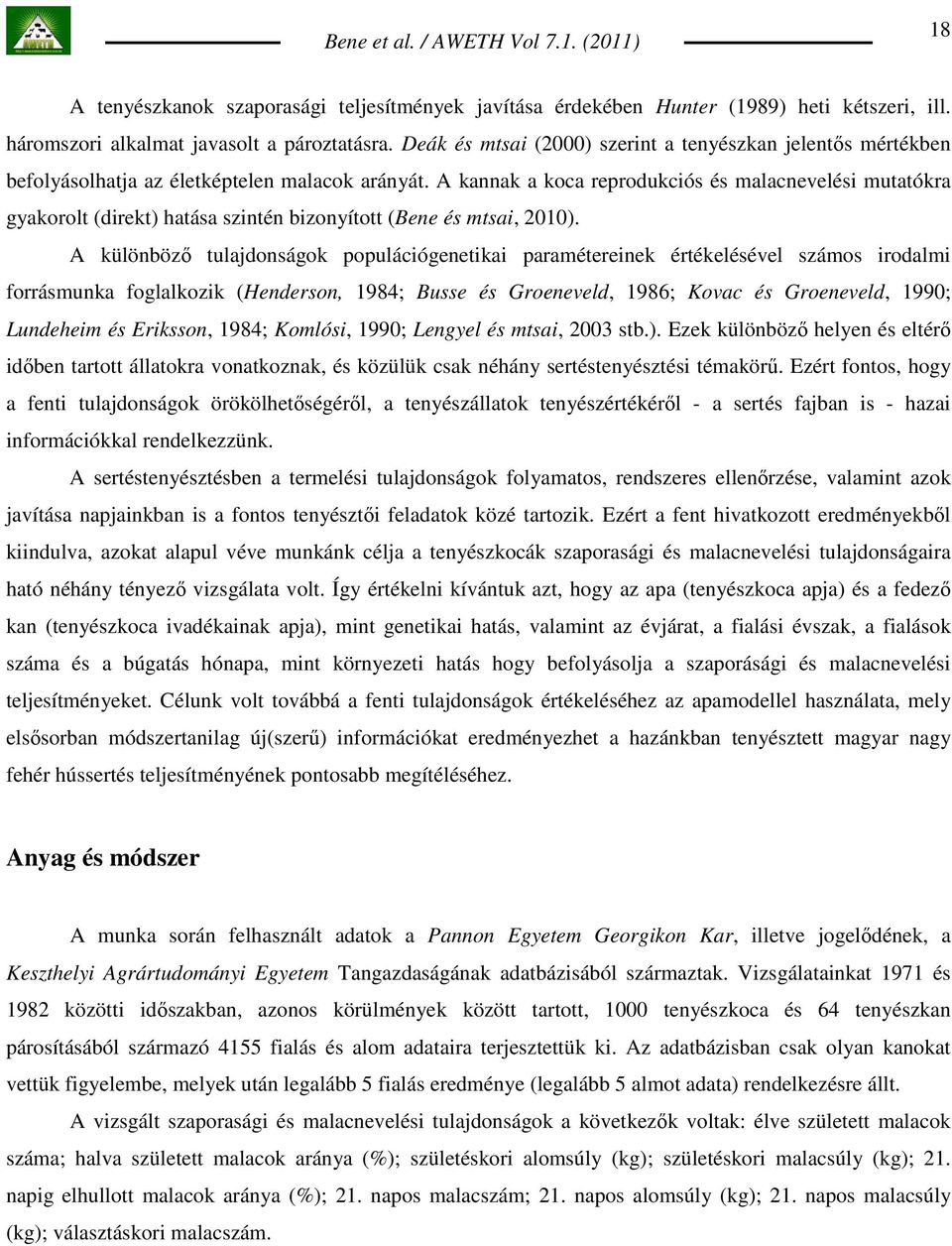 A kannak a koca reprodukciós és malacnevelési mutatókra gyakorolt (direkt) hatása szintén bizonyított (Bene és mtsai, 2010).