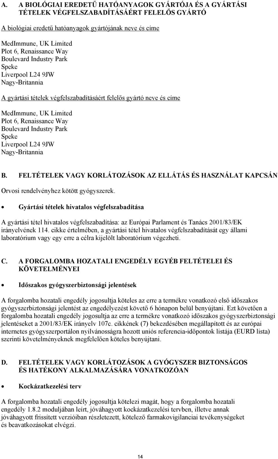 Boulevard Industry Park Speke Liverpool L24 9JW Nagy-Britannia B. FELTÉTELEK VAGY KORLÁTOZÁSOK AZ ELLÁTÁS ÉS HASZNÁLAT KAPCSÁN Orvosi rendelvényhez kötött gyógyszerek.