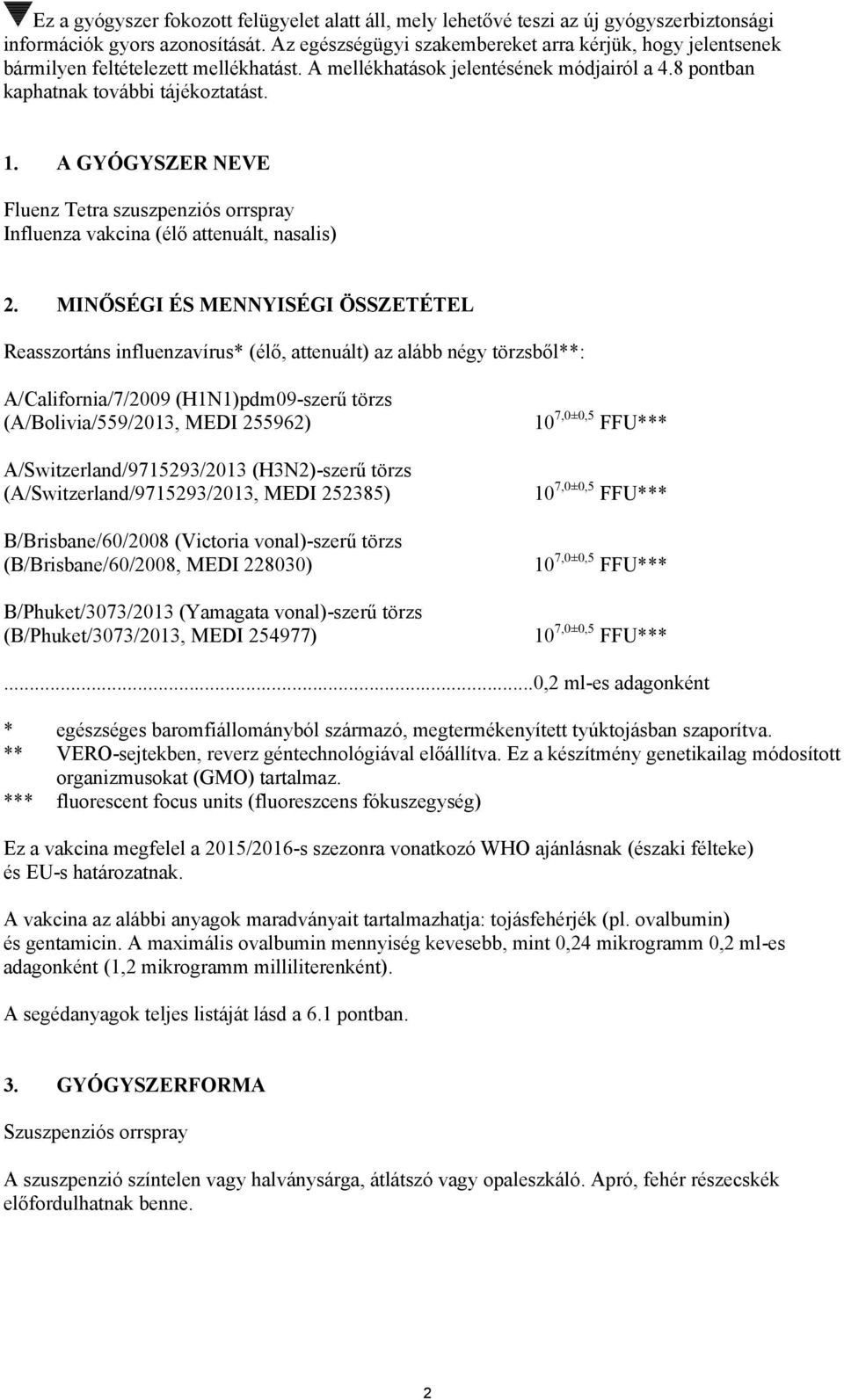 A GYÓGYSZER NEVE Fluenz Tetra szuszpenziós orrspray Influenza vakcina (élő attenuált, nasalis) 2.