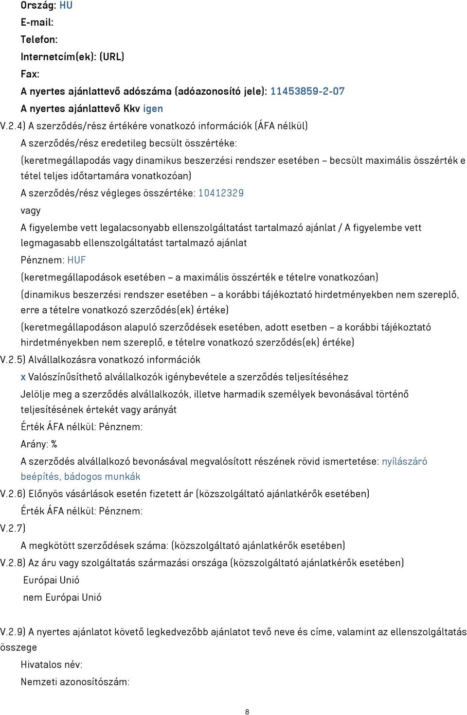 4) A szerződés/rész értékére vonatkozó információk (ÁFA nélkül) A szerződés/rész eredetileg becsült összértéke: (keretmegállapodás vagy dinamikus beszerzési rendszer esetében becsült maximális