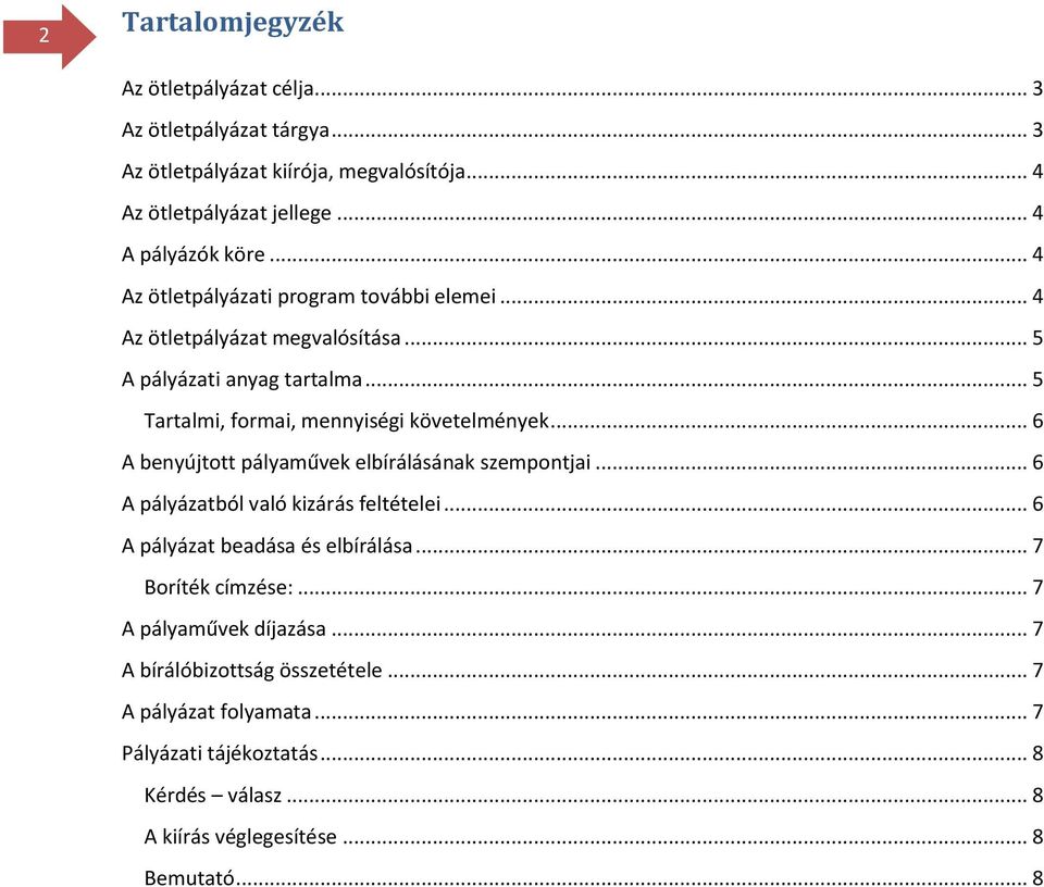 .. 6 A benyújtott pályaművek elbírálásának szempontjai... 6 A pályázatból való kizárás feltételei... 6 A pályázat beadása és elbírálása... 7 Boríték címzése:.