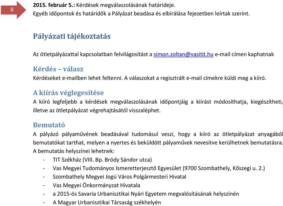 A válaszokat a regisztrált e-mail címekre küldi meg a kiíró.