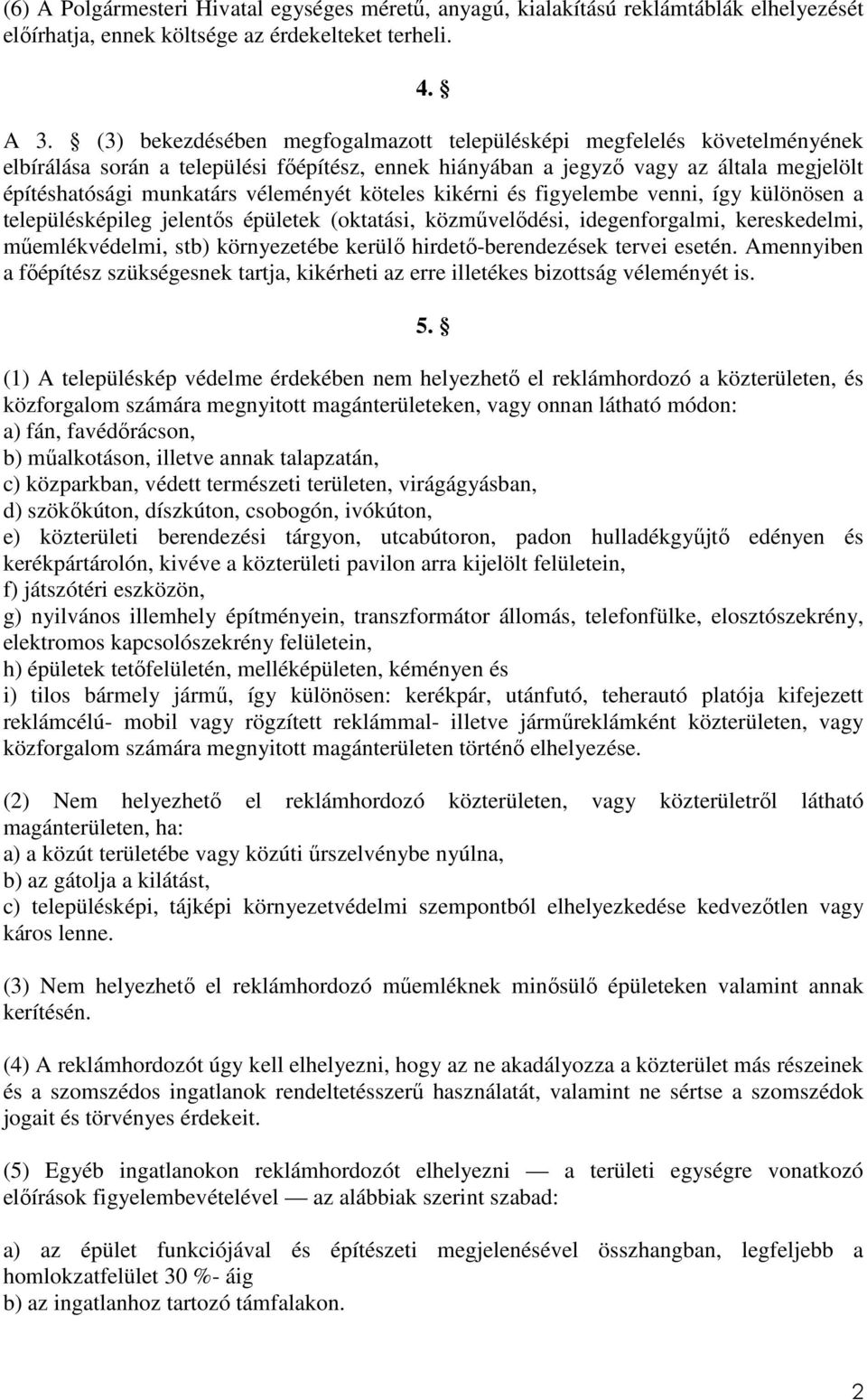 köteles kikérni és figyelembe venni, így különösen a településképileg jelentős épületek (oktatási, közművelődési, idegenforgalmi, kereskedelmi, műemlékvédelmi, stb) környezetébe kerülő