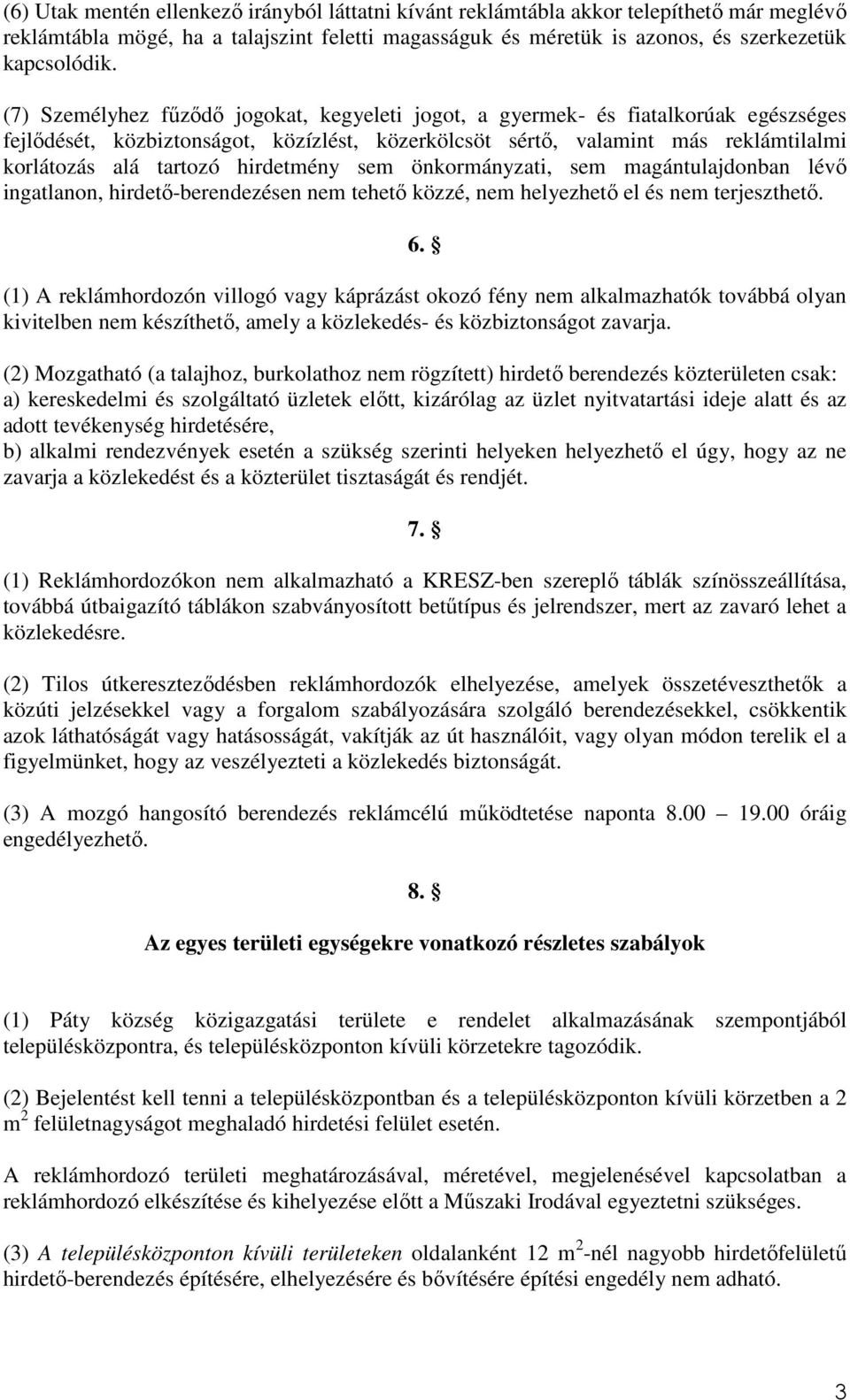 hirdetmény sem önkormányzati, sem magántulajdonban lévő ingatlanon, hirdető-berendezésen nem tehető közzé, nem helyezhető el és nem terjeszthető. 6.