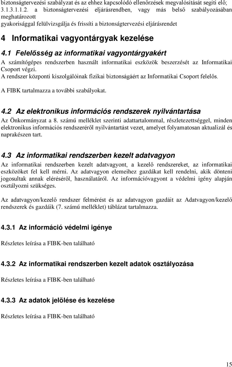 1 Felelősség az informatikai vagyontárgyakért A számítógépes rendszerben használt informatikai eszközök beszerzését az Informatikai Csoport végzi.