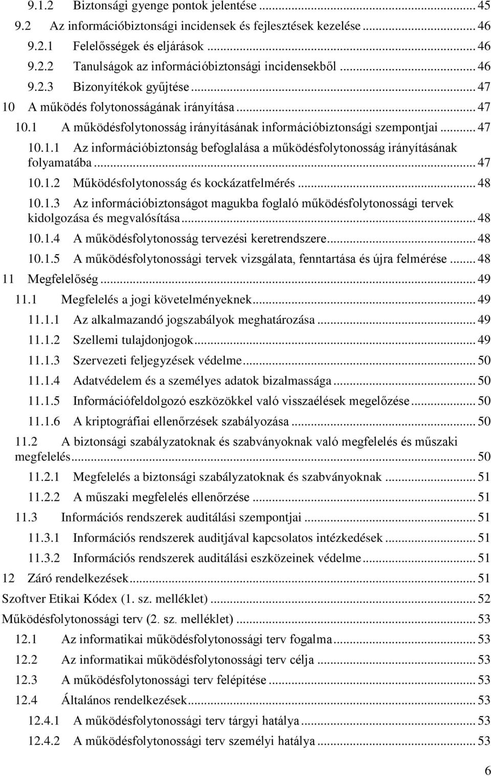 .. 47 10.1.2 Működésfolytonosság és kockázatfelmérés... 48 10.1.3 Az információbiztonságot magukba foglaló működésfolytonossági tervek kidolgozása és megvalósítása... 48 10.1.4 A működésfolytonosság tervezési keretrendszere.