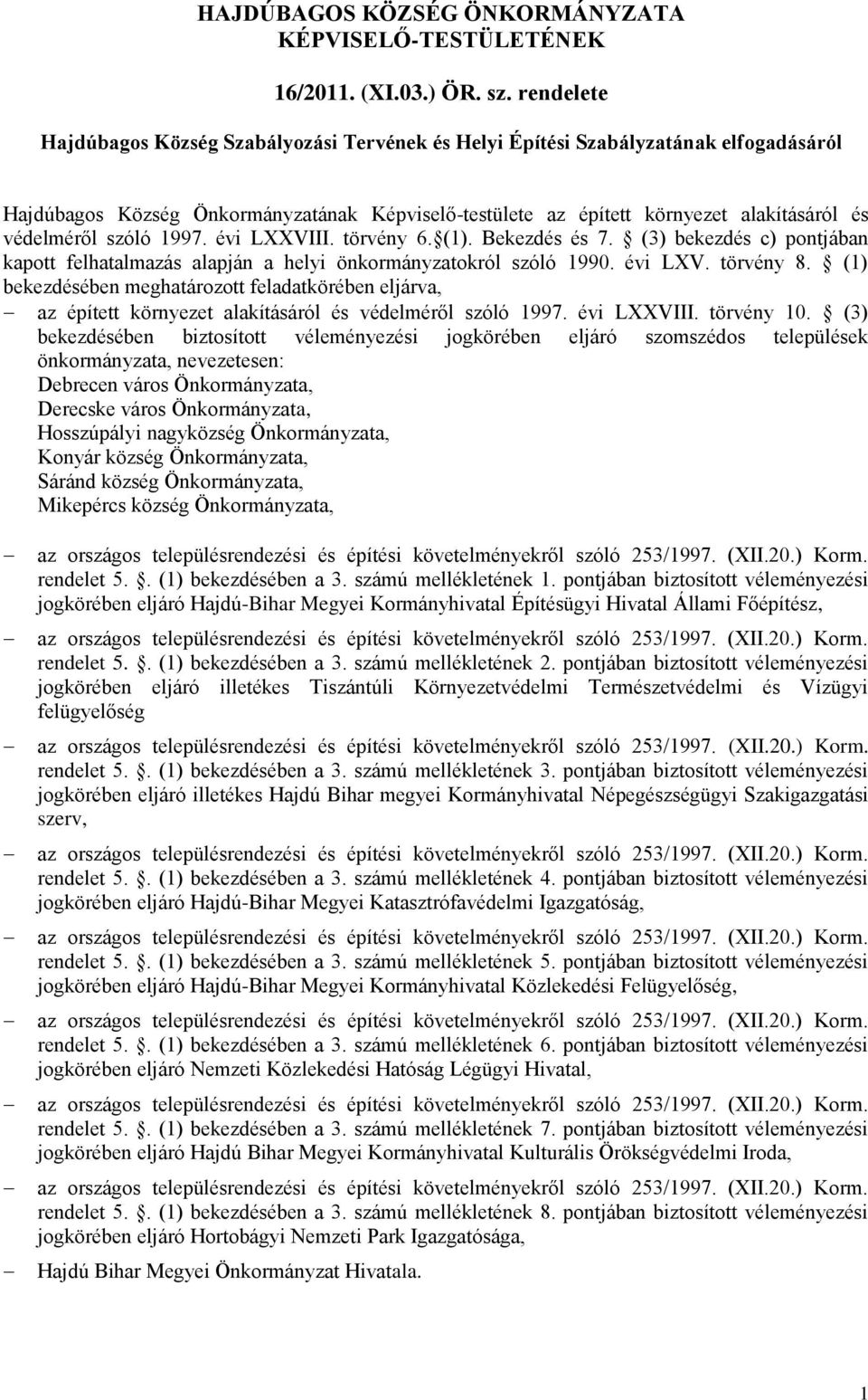 szóló 1997. évi LXXVIII. törvény 6. (1). Bekezdés és 7. (3) bekezdés c) pontjában kapott felhatalmazás alapján a helyi önkormányzatokról szóló 1990. évi LXV. törvény 8.