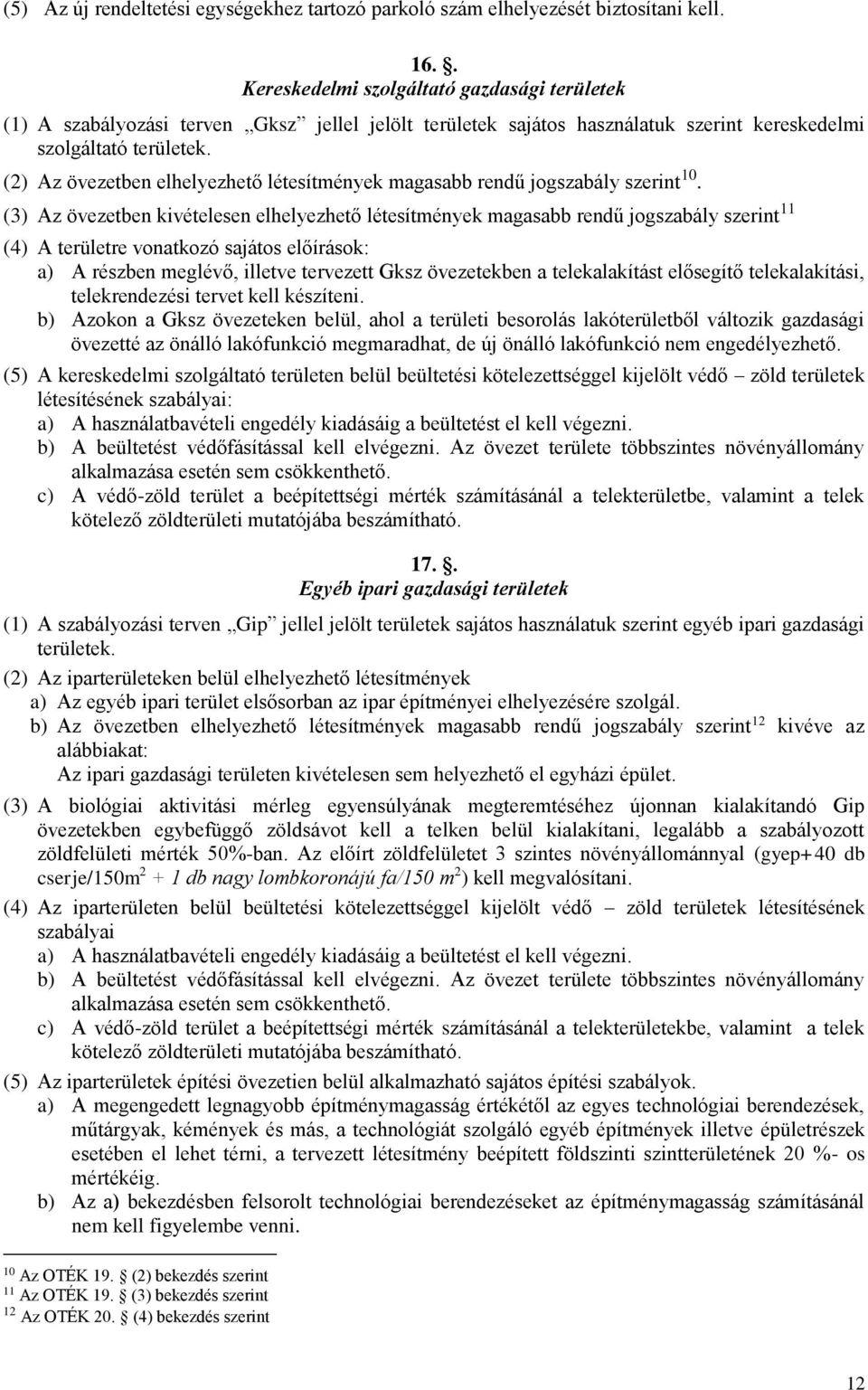 (2) Az övezetben elhelyezhető létesítmények magasabb rendű jogszabály szerint 10.