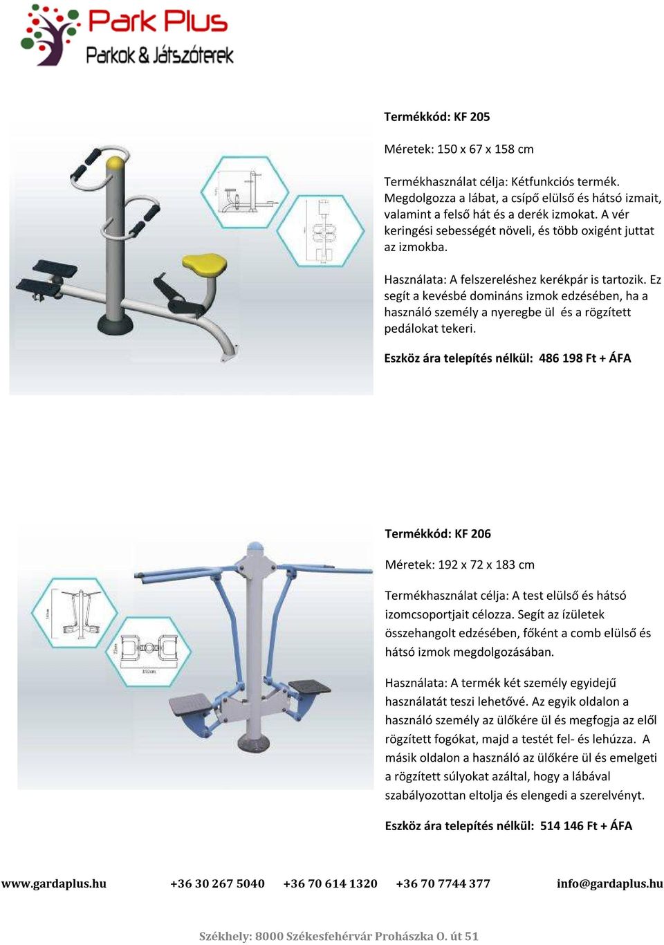 Ez segít a kevésbé domináns izmok edzésében, ha a használó személy a nyeregbe ül és a rögzített pedálokat tekeri.