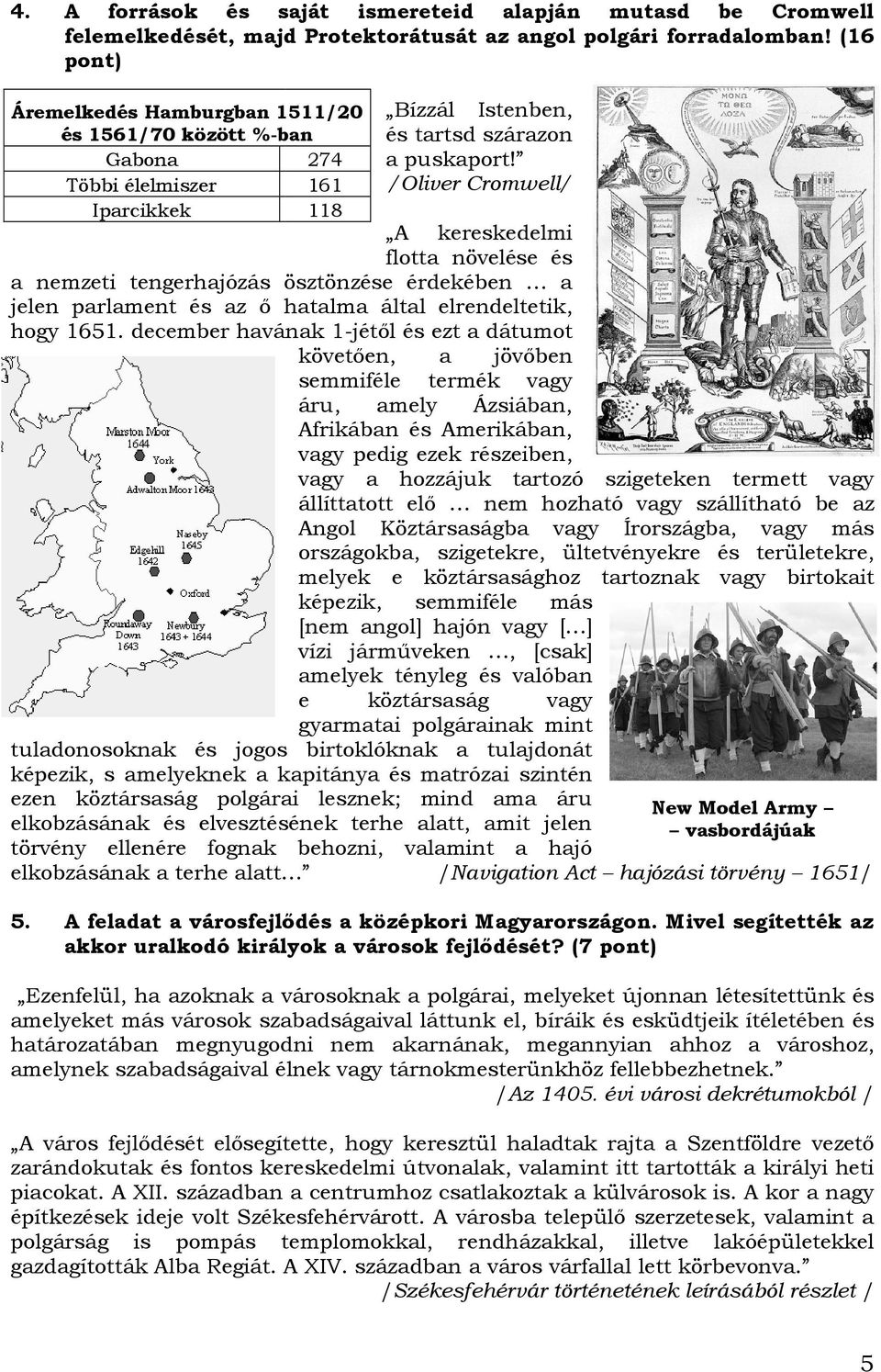 Többi élelmiszer 161 /Oliver Cromwell/ Iparcikkek 118 A kereskedelmi flotta növelése és a nemzeti tengerhajózás ösztönzése érdekében a jelen parlament és az ı hatalma által elrendeltetik, hogy 1651.