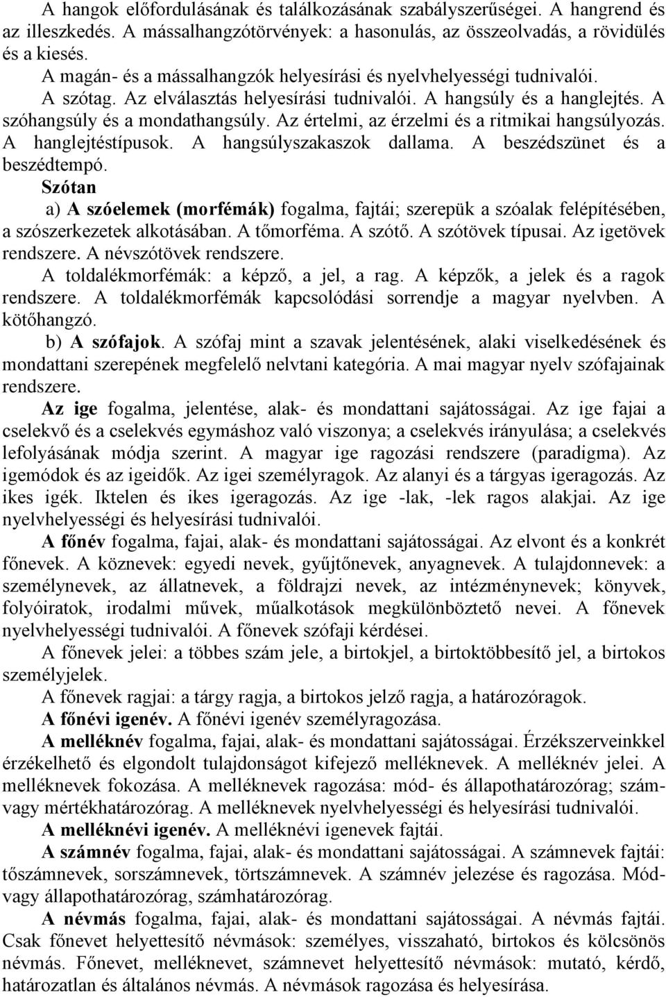 Az értelmi, az érzelmi és a ritmikai hangsúlyozás. A hanglejtéstípusok. A hangsúlyszakaszok dallama. A beszédszünet és a beszédtempó.