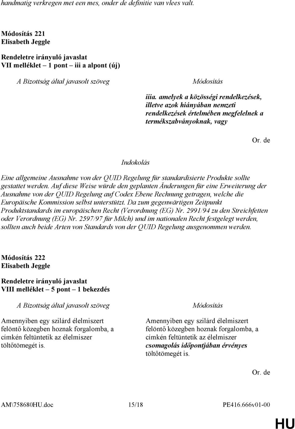 de Eine allgemeine Ausnahme von der QUID Regelung für standardisierte Produkte sollte gestattet werden.