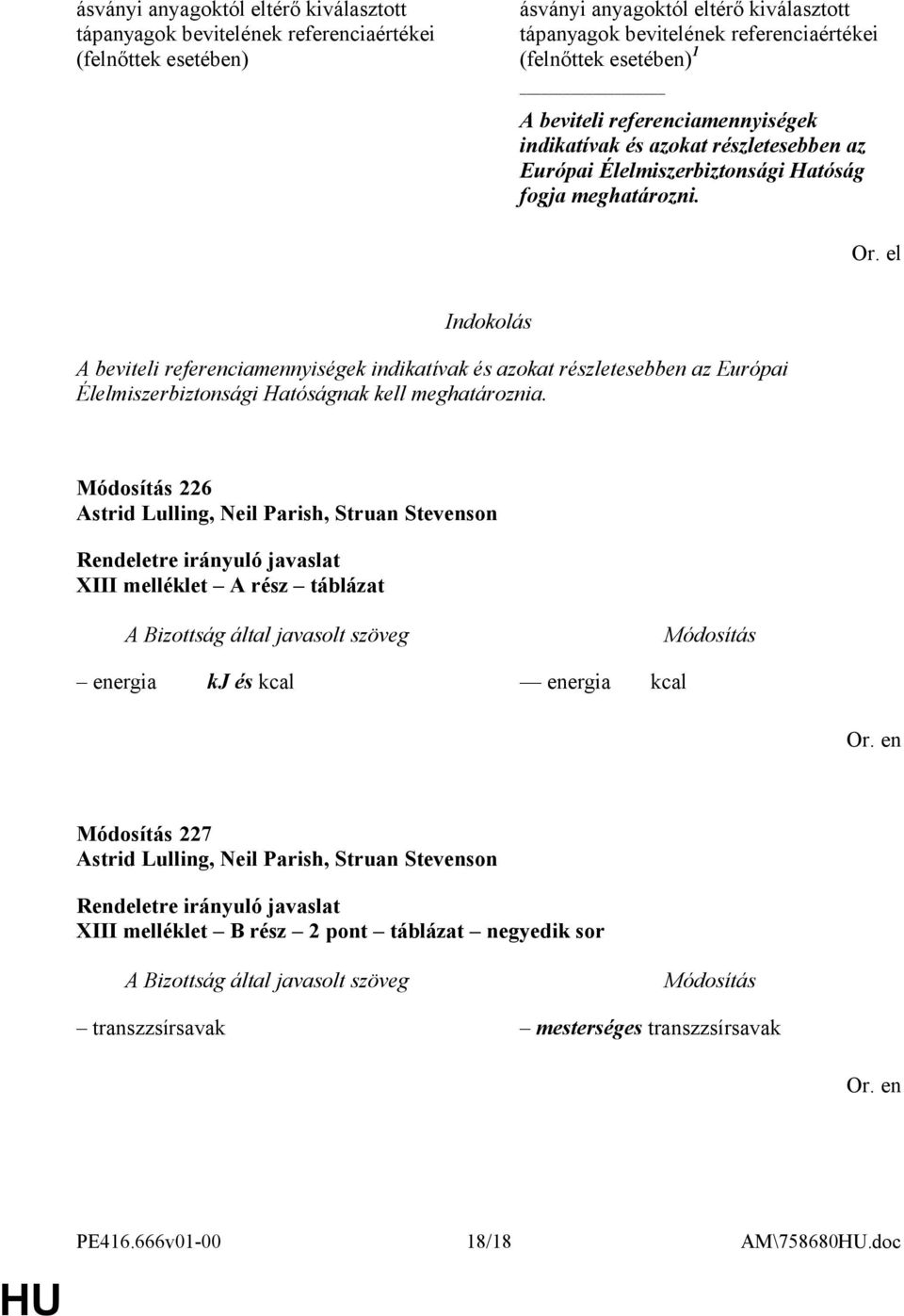 el A beviteli referenciamennyiségek indikatívak és azokat részletesebben az Európai Élelmiszerbiztonsági Hatóságnak kell meghatároznia.