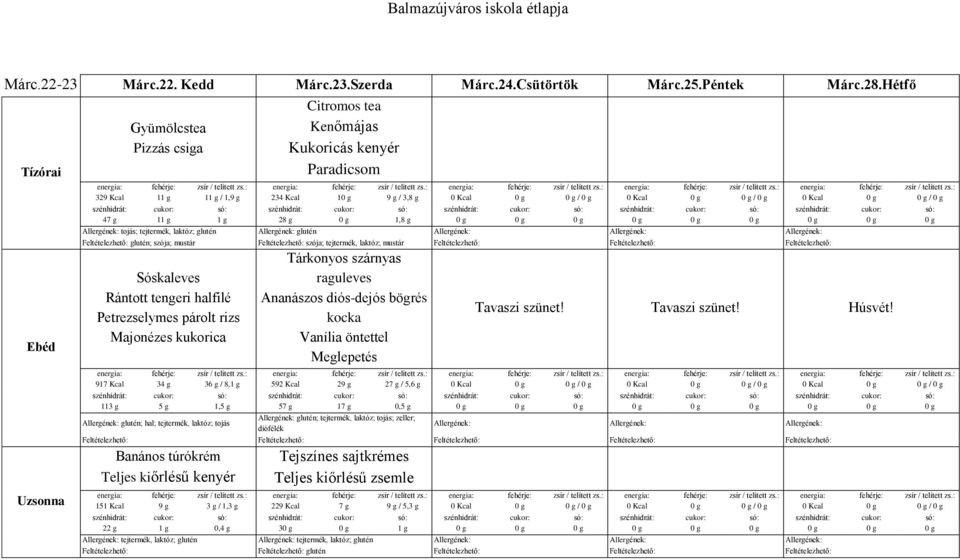 glutén; szója; mustár szója; tejtermék, laktóz; mustár Sóskaleves Rántott tengeri halfilé Petrezselymes párolt rizs Majonézes kukorica 917 Kcal 11 3 / 8, 1, Tárkonyos szárnyas raguleves Ananászos