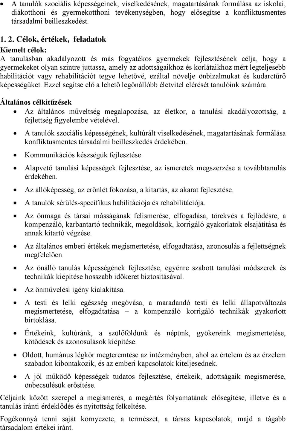 korlátaikhoz mért legteljesebb habilitációt vagy rehabilitációt tegye lehetővé, ezáltal növelje önbizalmukat és kudarctűrő képességüket.