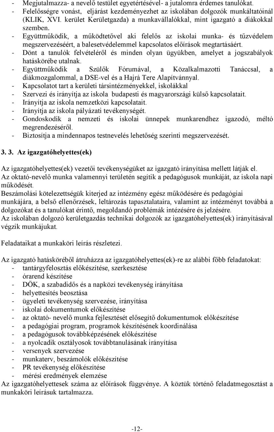 - Együttműködik, a működtetővel aki felelős az iskolai munka- és tűzvédelem megszervezéséért, a balesetvédelemmel kapcsolatos előírások megtartásáért.