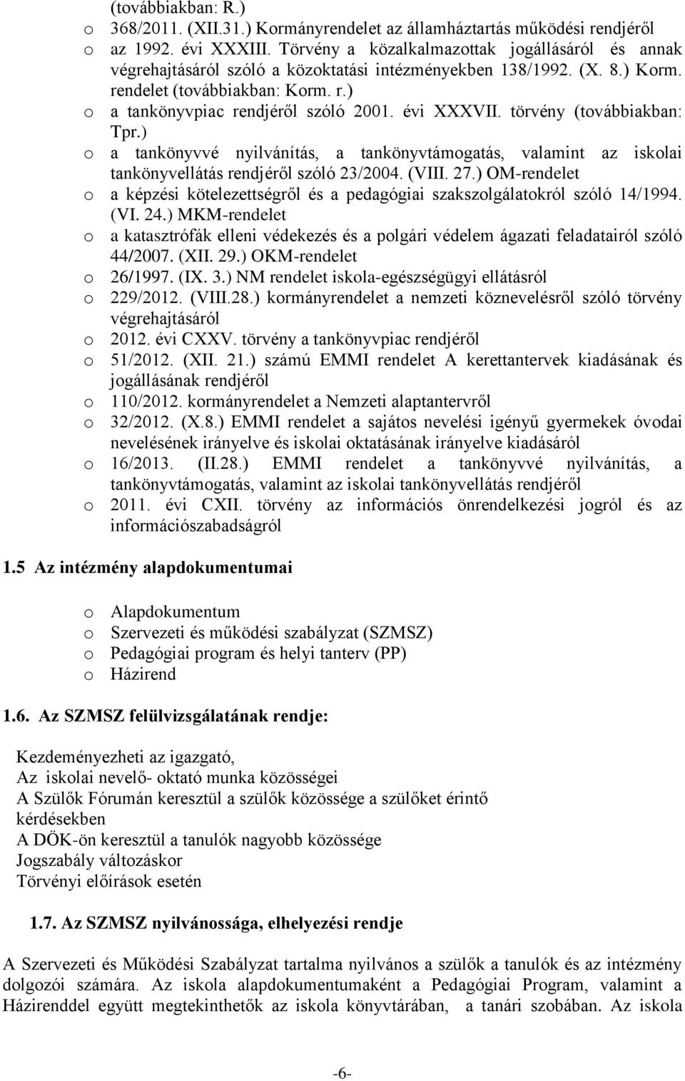 évi XXXVII. törvény (továbbiakban: Tpr.) o a tankönyvvé nyilvánítás, a tankönyvtámogatás, valamint az iskolai tankönyvellátás rendjéről szóló 23/2004. (VIII. 27.