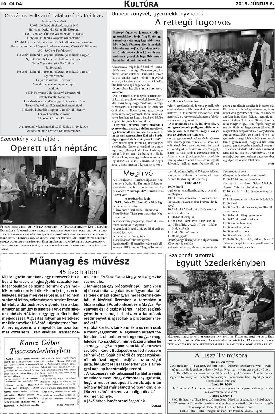 00 óra Pályázati munkák és kiállítások megtekintése Helyszín: kulturális központ konferenciaterme, Városi Kiállítóterem 14.00-18.