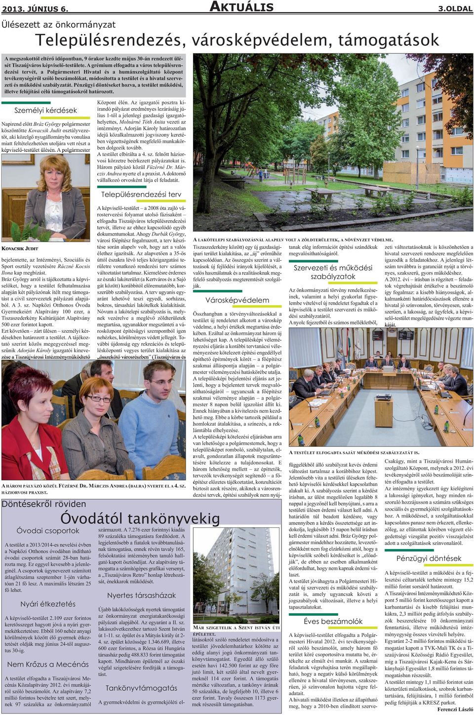 A grémium elfogadta a város településrendezési tervét, a Polgármesteri Hivatal és a humánszolgáltató központ tevékenységéről szóló beszámolókat, módosította a testület és a hivatal szervezeti és