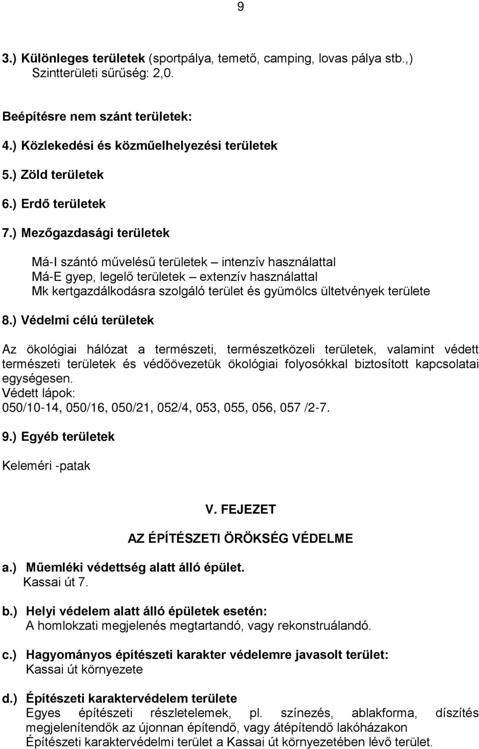 ) Mezőgazdasági területek Má-I szántó művelésű területek intenzív használattal Má-E gyep, legelő területek extenzív használattal Mk kertgazdálkodásra szolgáló terület és gyümölcs ültetvények területe