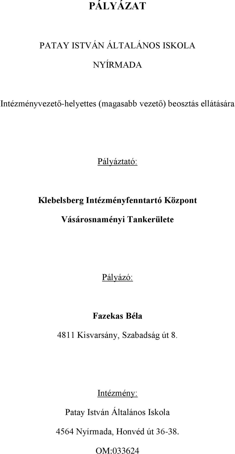 Központ Vásárosnaményi Tankerülete Pályázó: Fazekas Béla 4811 Kisvarsány,