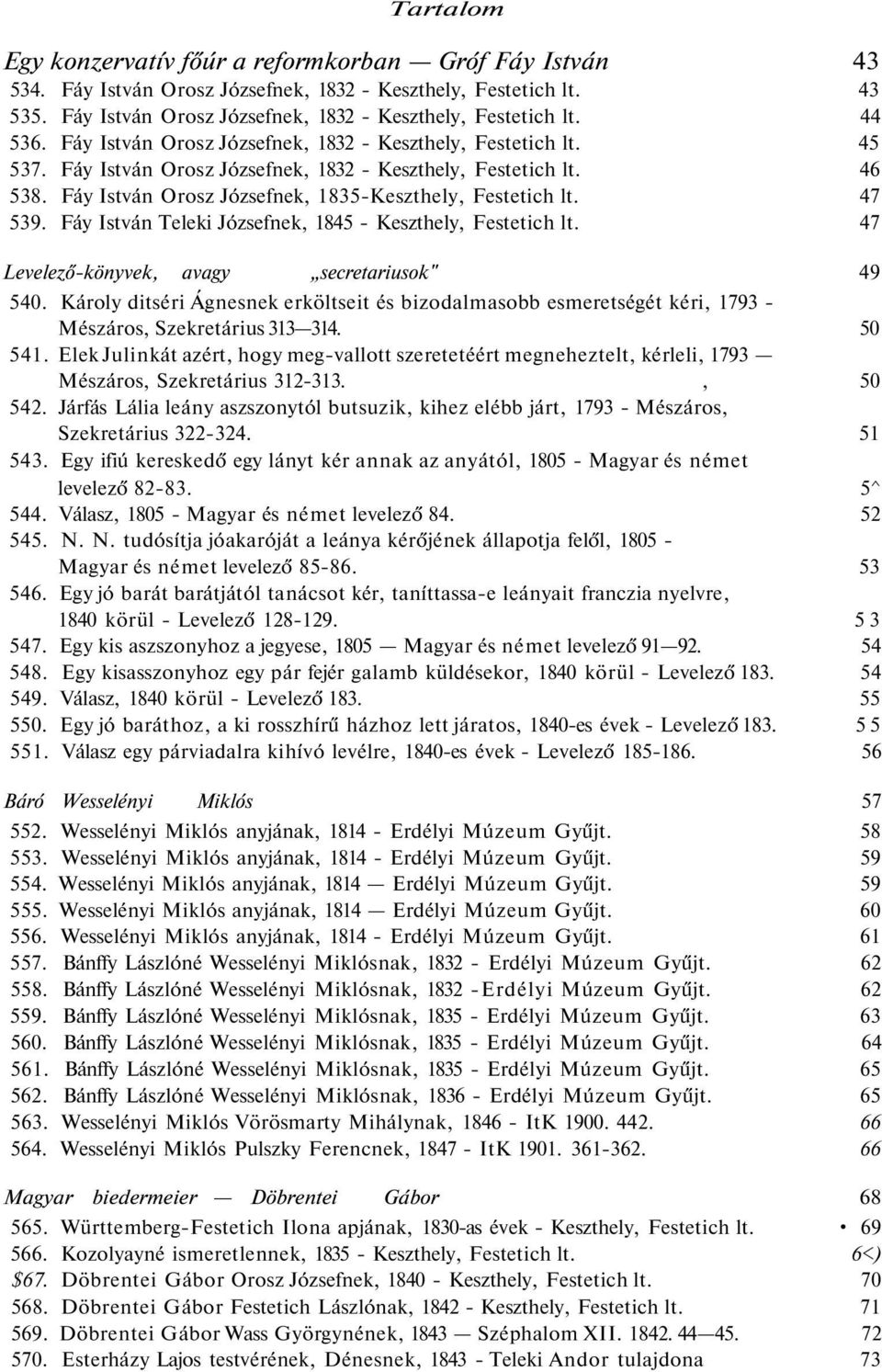 47 539. Fáy István Teleki Józsefnek, 1845 - Keszthely, Festetich lt. 47 Levelező-könyvek, avagy secretariusok" 49 540.