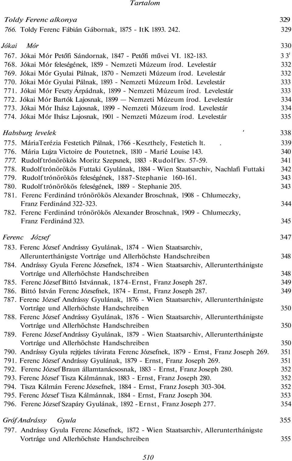 Levelestár 333 771. Jókai Mór Feszty Árpádnak, 1899 - Nemzeti Múzeum írod. Levelestár 333 772. Jókai Mór Bartók Lajosnak, 1899 Nemzeti Múzeum írod. Levelestár 334 773.