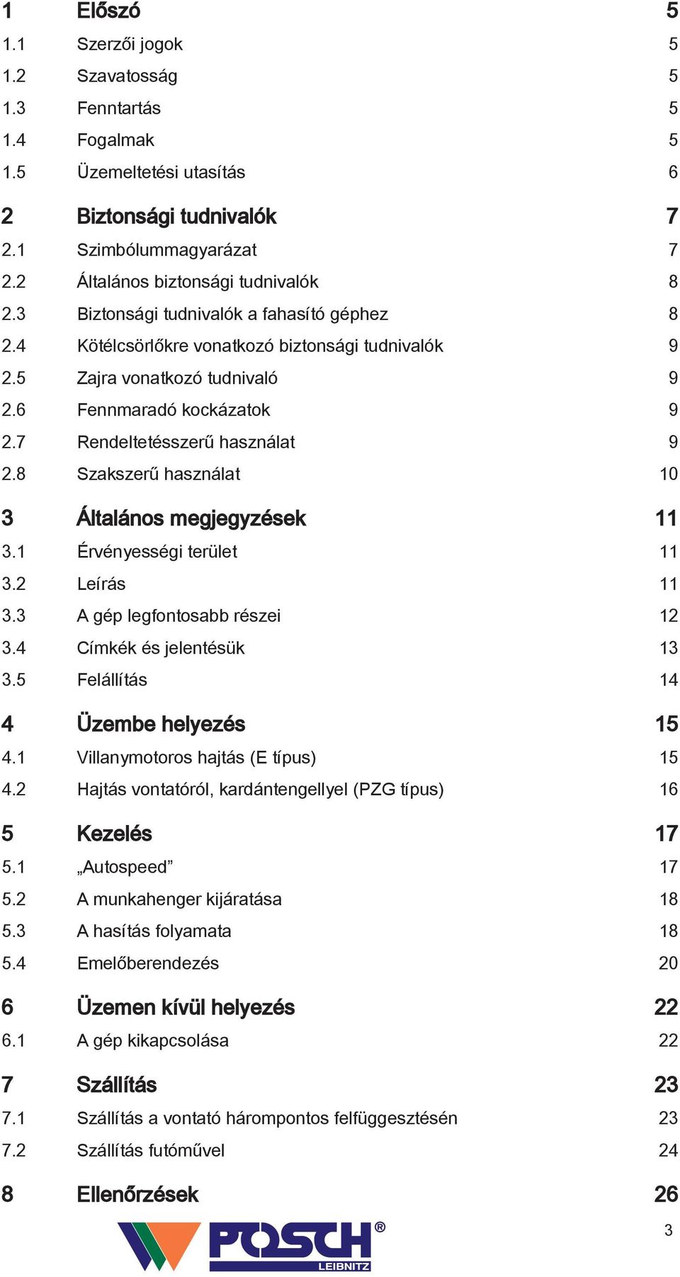 7 Rendeltetésszerű használat 9 2.8 Szakszerű használat 10 3 Általános megjegyzések 11 3.1 Érvényességi terület 11 3.2 Leírás 11 3.3 A gép legfontosabb részei 12 3.4 Címkék és jelentésük 13 3.