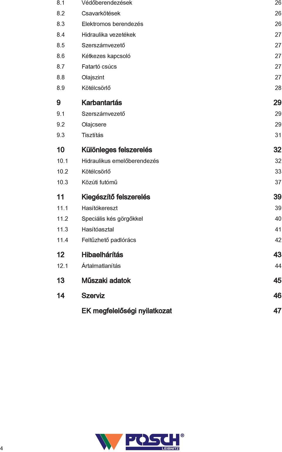 3 Tisztítás 31 10 Különleges felszerelés 32 10.1 Hidraulikus emelőberendezés 32 10.2 Kötélcsörlő 33 10.3 Közúti futómű 37 11 Kiegészítő felszerelés 39 11.