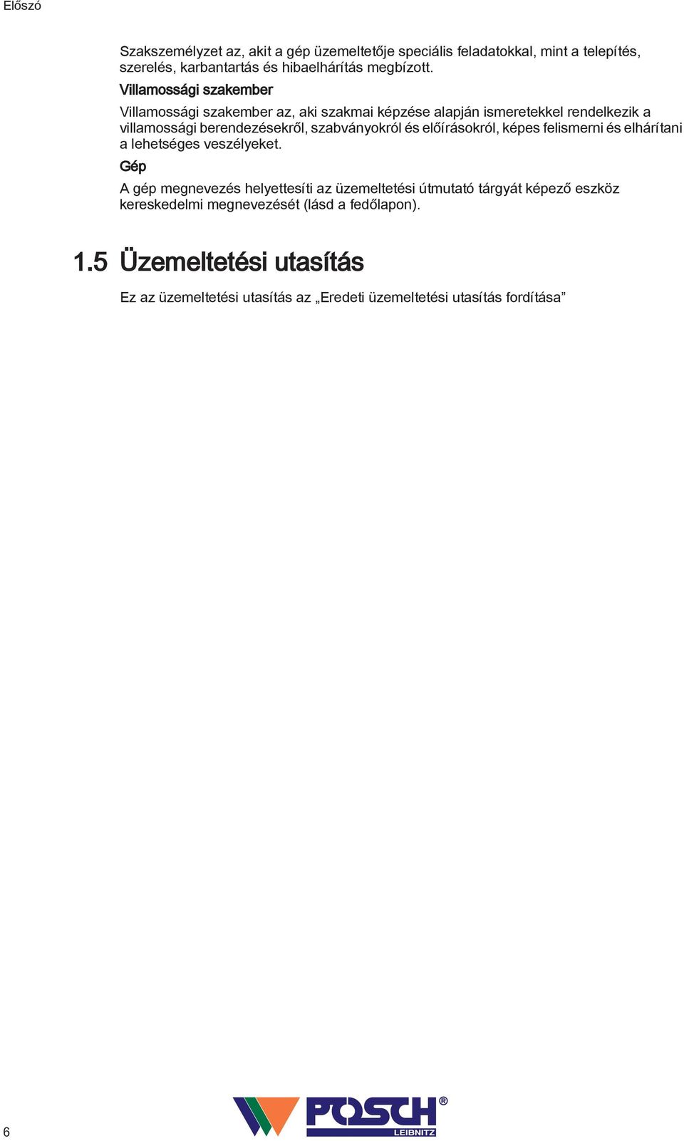 szabványokról és előírásokról, képes felismerni és elhárítani a lehetséges veszélyeket.