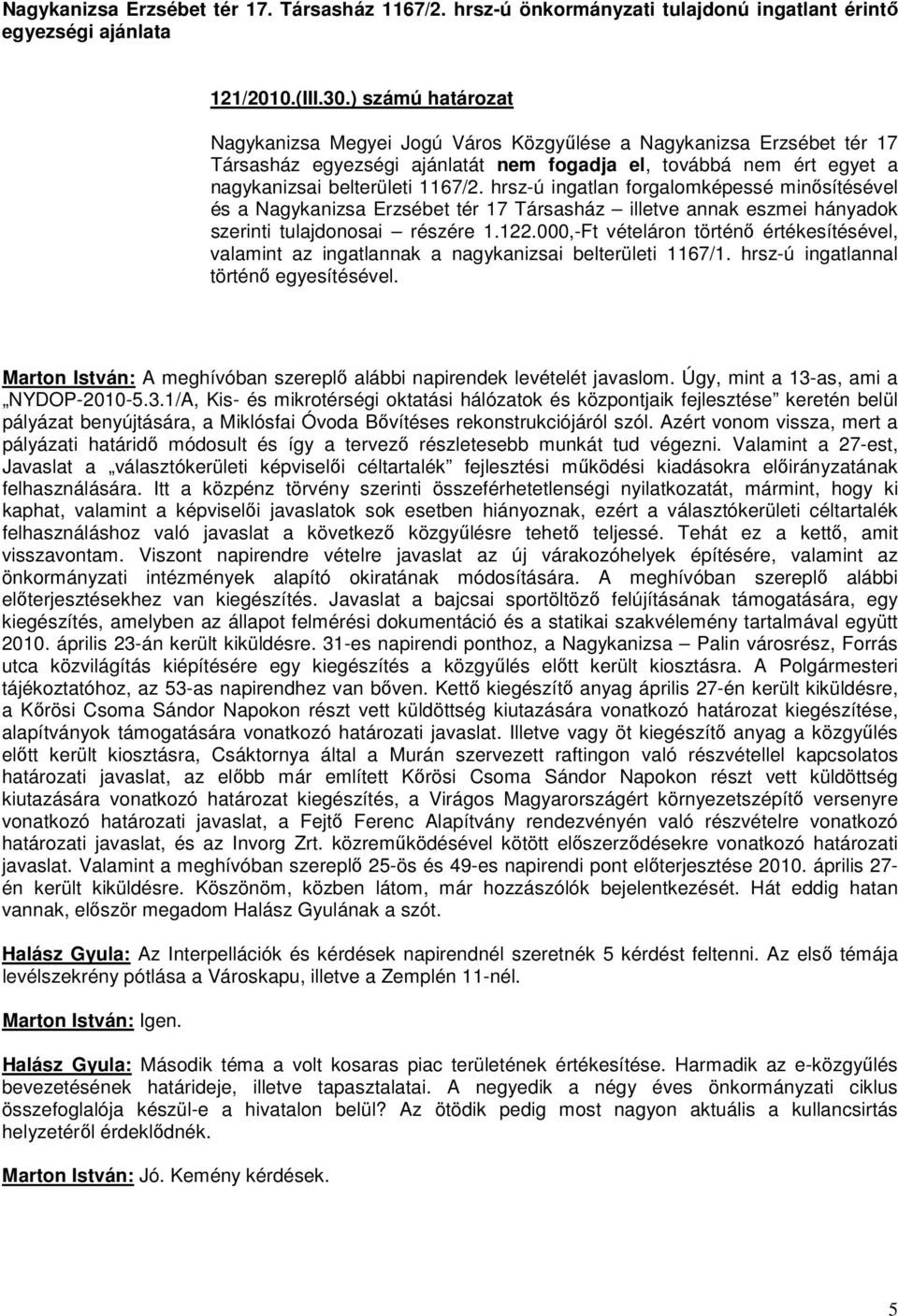 hrsz-ú ingatlan forgalomképessé minősítésével és a Nagykanizsa Erzsébet tér 17 Társasház illetve annak eszmei hányadok szerinti tulajdonosai részére 1.122.