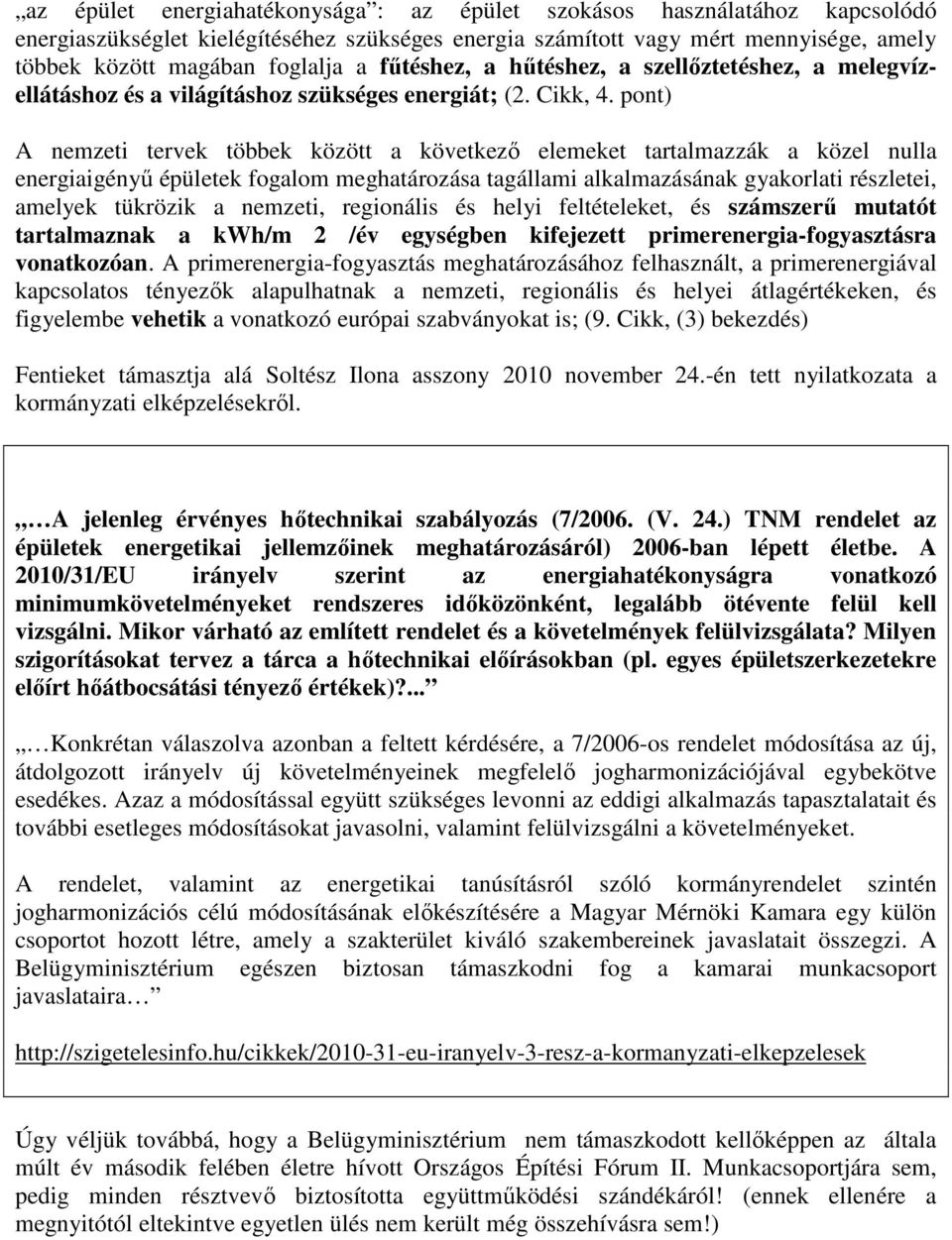 pont) A nemzeti tervek többek között a következő elemeket tartalmazzák a közel nulla energiaigényű épületek fogalom meghatározása tagállami alkalmazásának gyakorlati részletei, amelyek tükrözik a