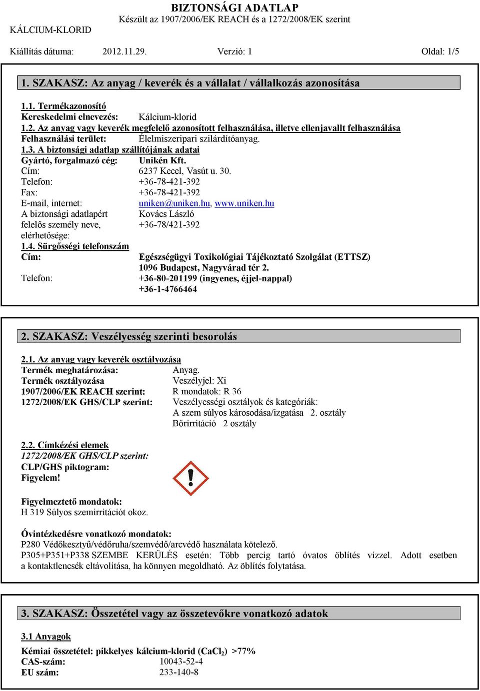 uniken.hu A biztonsági adatlapért felelős személy neve, elérhetősége: 1.4.