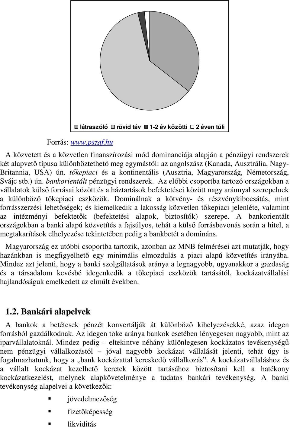 ún. tıkepiaci és a kontinentális (Ausztria, Magyarország, Németország, Svájc stb.) ún. bankorientált pénzügyi rendszerek.