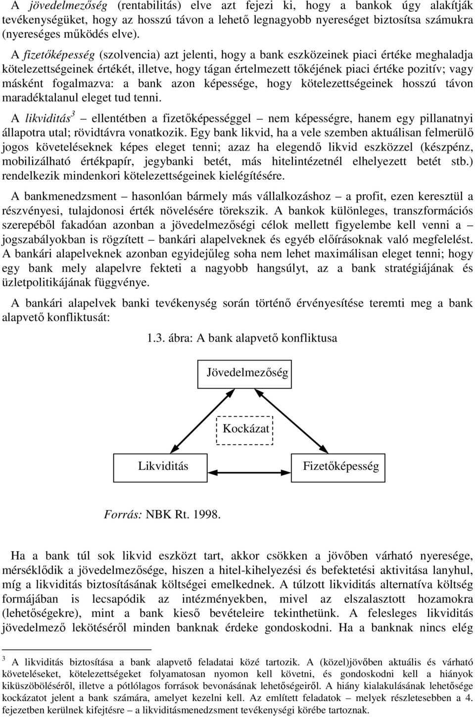 fogalmazva: a bank azon képessége, hogy kötelezettségeinek hosszú távon maradéktalanul eleget tud tenni.