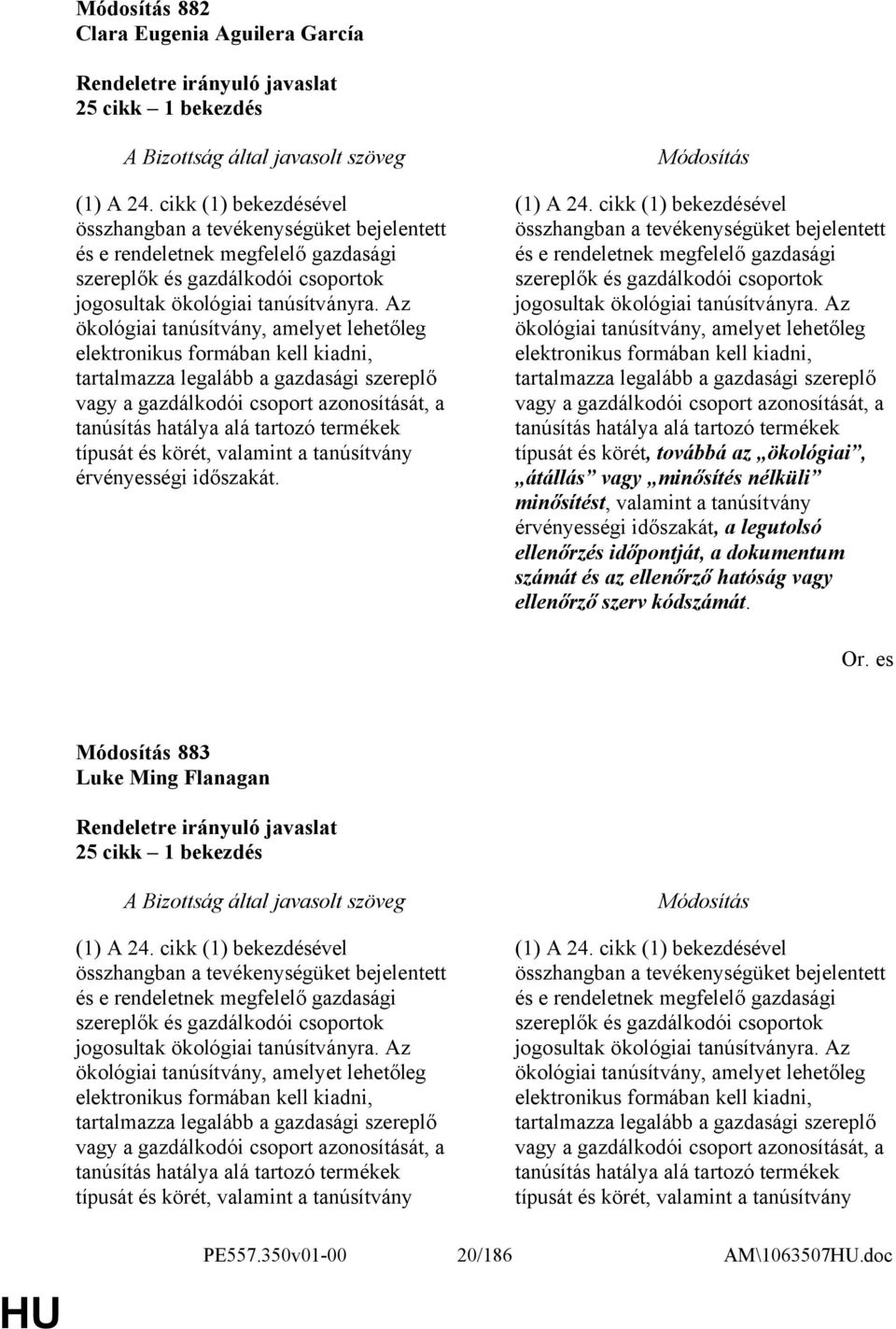 Az ökológiai tanúsítvány, amelyet lehetőleg elektronikus formában kell kiadni, tartalmazza legalább a gazdasági szereplő vagy a gazdálkodói csoport azonosítását, a tanúsítás hatálya alá tartozó