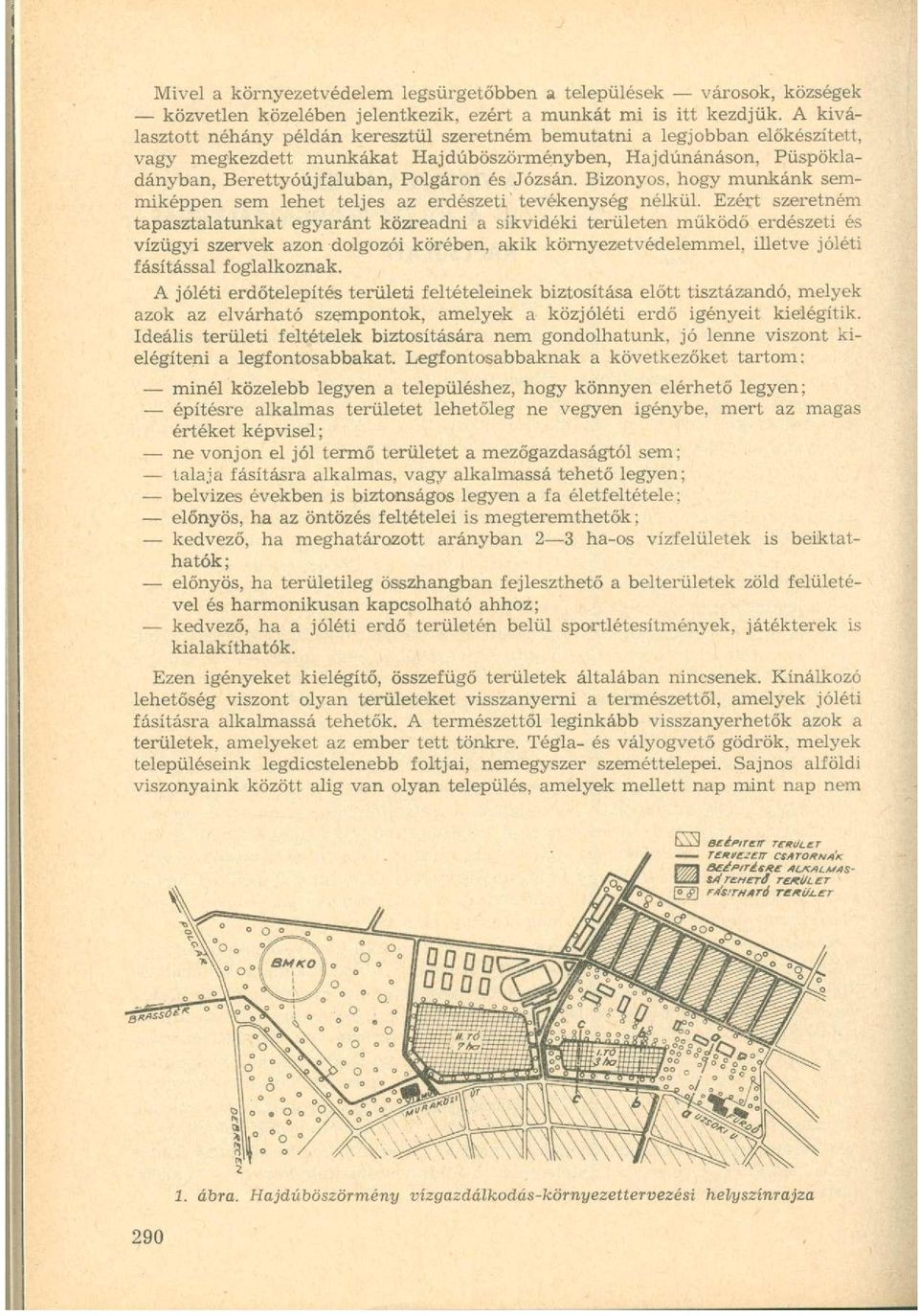 Bizonyos, hogy munkánk semmiképpen sem lehet teljes az erdészeti' tevékenység nélkül.