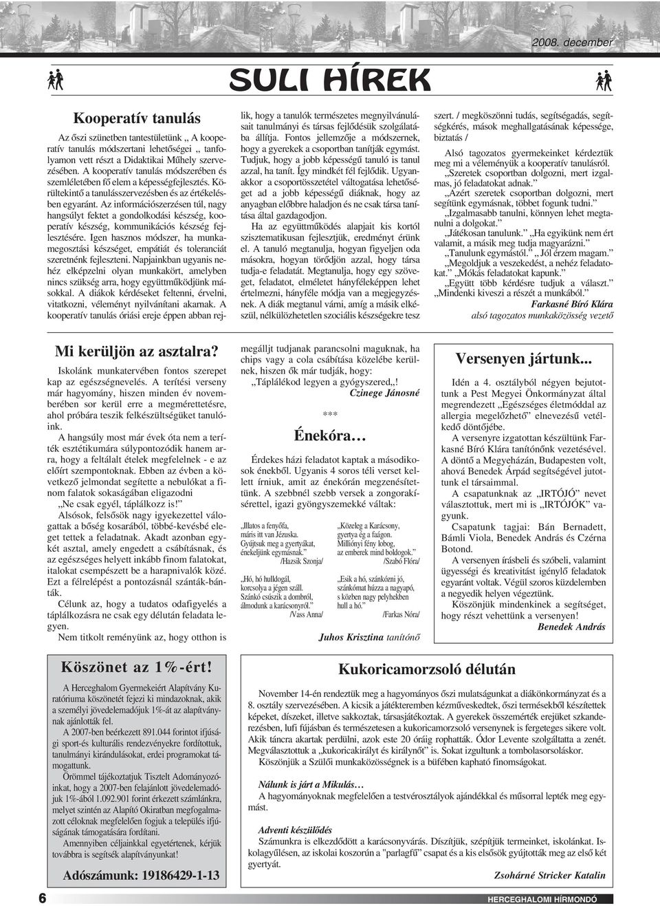 A hangsúly most már évek óta nem a teríték esztétikumára súlypontozódik hanem arra, hogy a feltálalt ételek megfelelnek - e az elôírt szempontoknak.