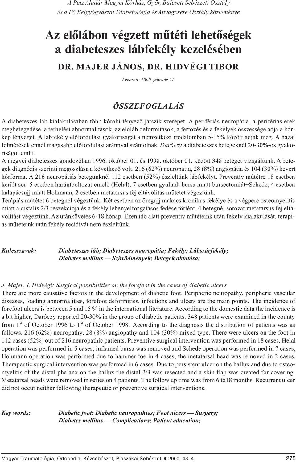 ÖSSZEFOGLALÁS A diabeteszes láb kialakulásában több kóroki tényezõ játszik szerepet.