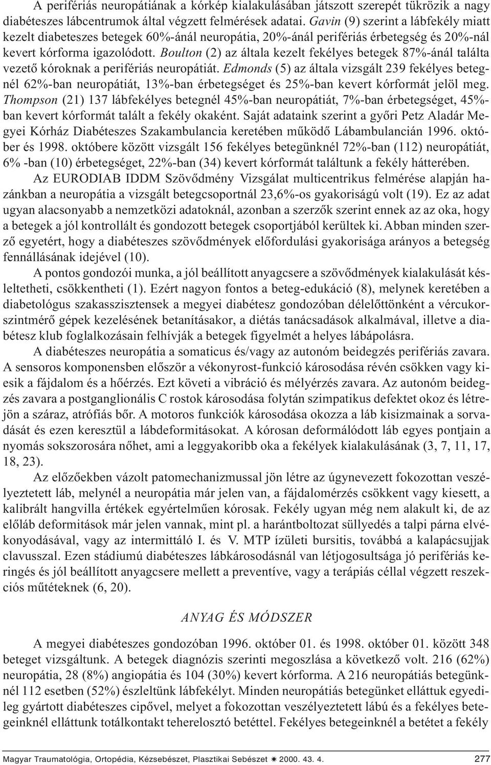 Boulton (2) az általa kezelt fekélyes betegek 87%-ánál találta vezetõ kóroknak a perifériás neuropátiát.