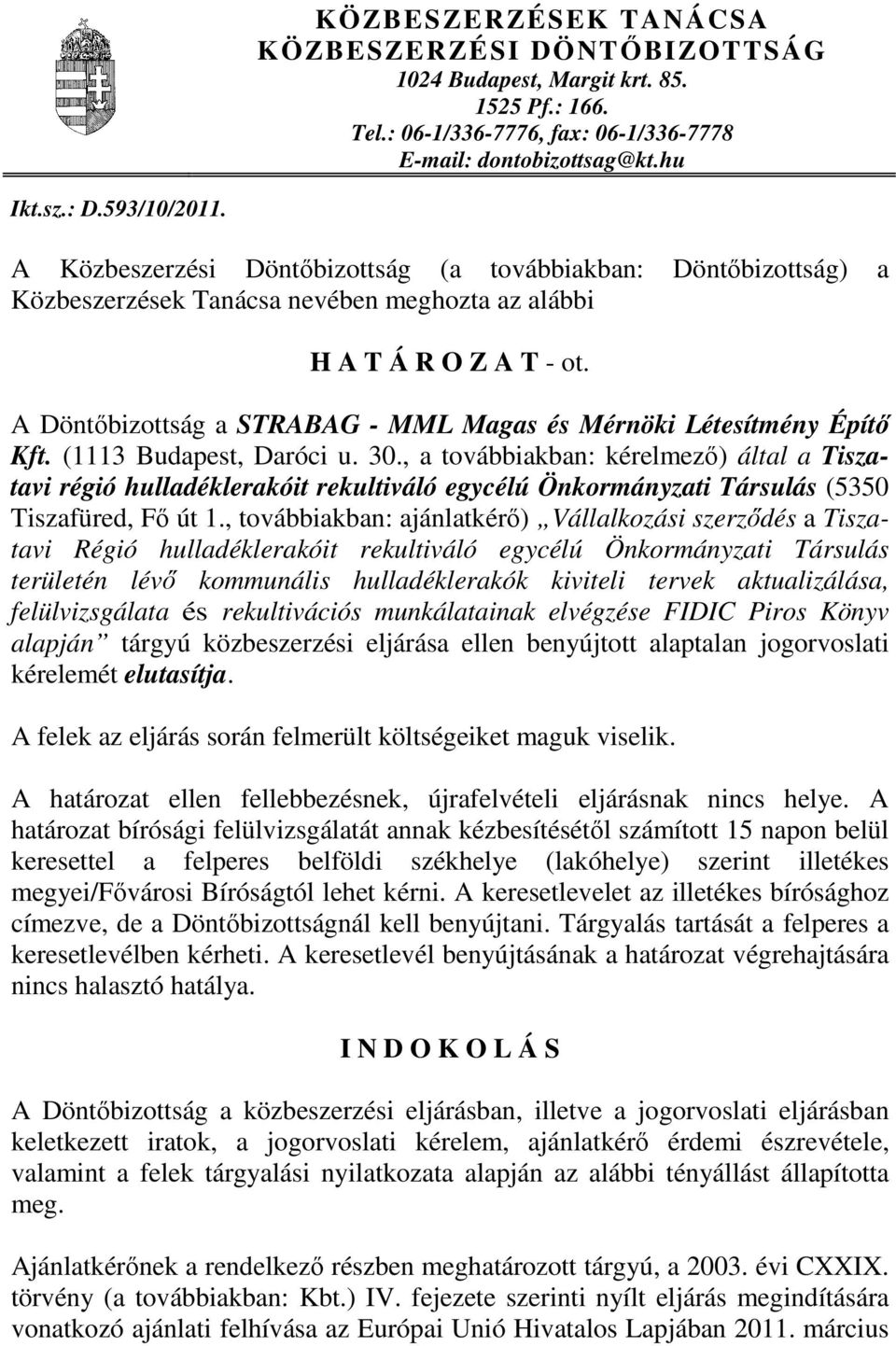 A Döntőbizottság a STRABAG - MML Magas és Mérnöki Létesítmény Építő Kft. (1113 Budapest, Daróci u. 30.